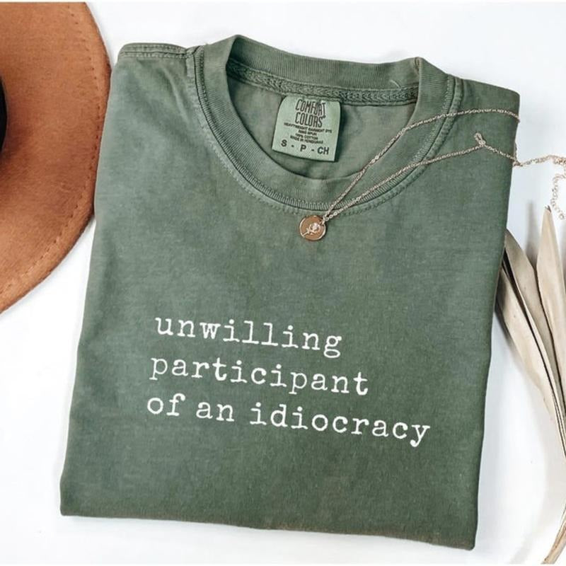 Comfort Color Unwilling Participant Of An Idiocracy T-shirt, Kakistocracy Shirt, Gender Neutral Shirt