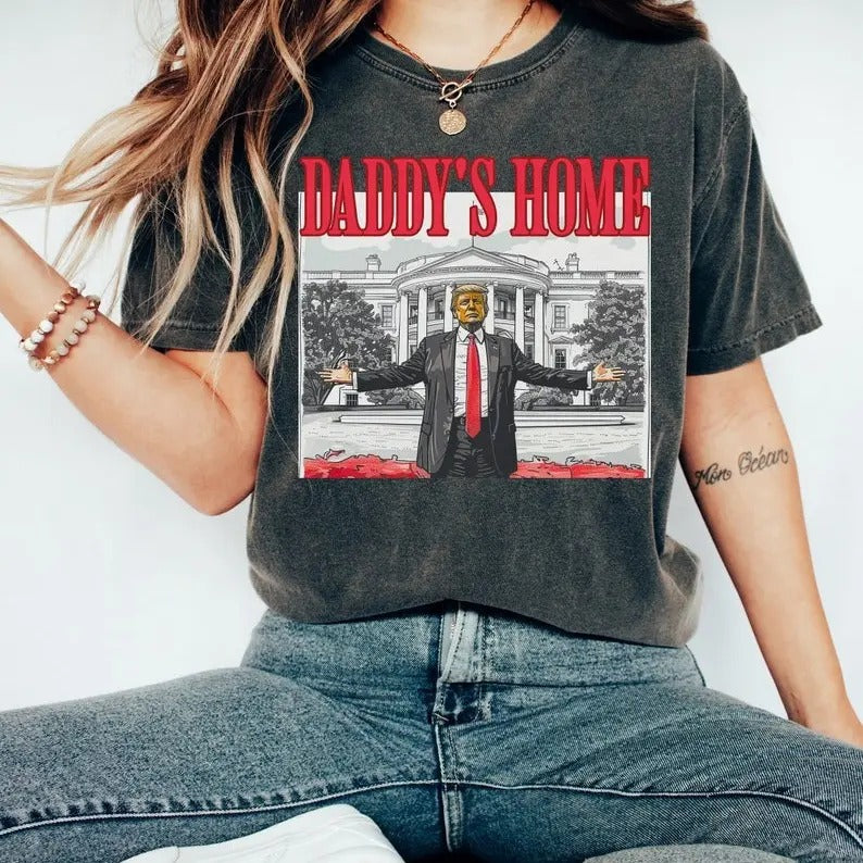 Comfort Colors Daddy's Home Shirt, Political, Election Shirt, Trump 2024, Republican Gift, Funny Trump Sweatshirt, White House Trump 2024 Shirt