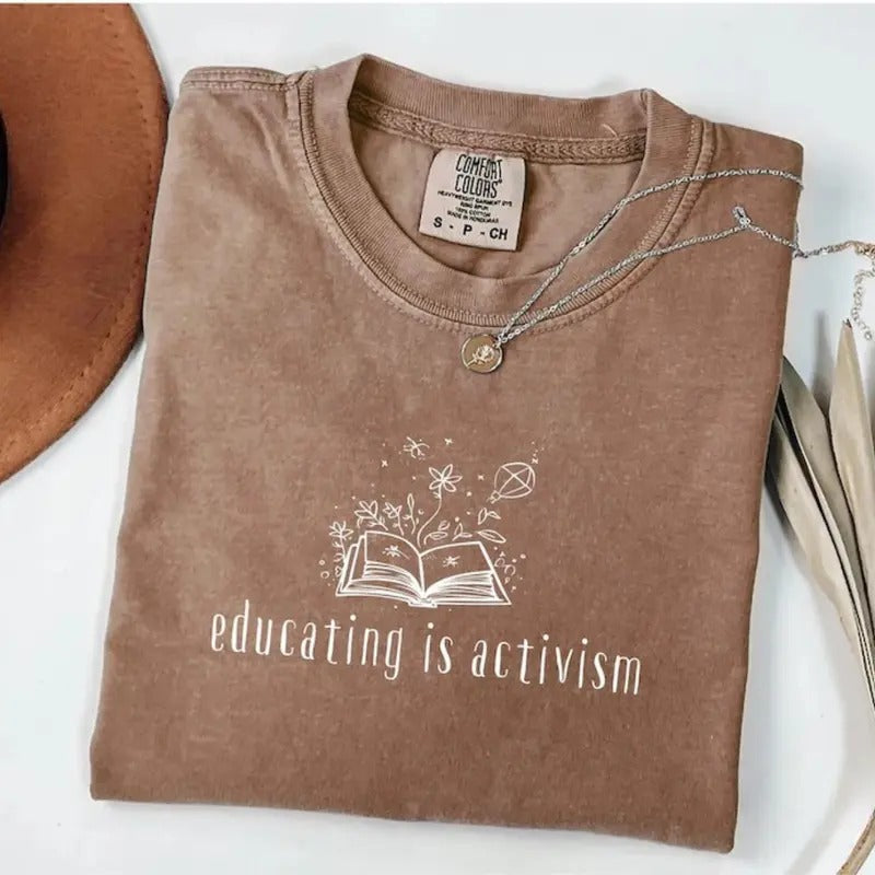 Comfort Colors Educating Is Activism Shirt - Liberal Teacher Social Justice T-Shirt - Education TShirt - Progressive Tee - Feminism