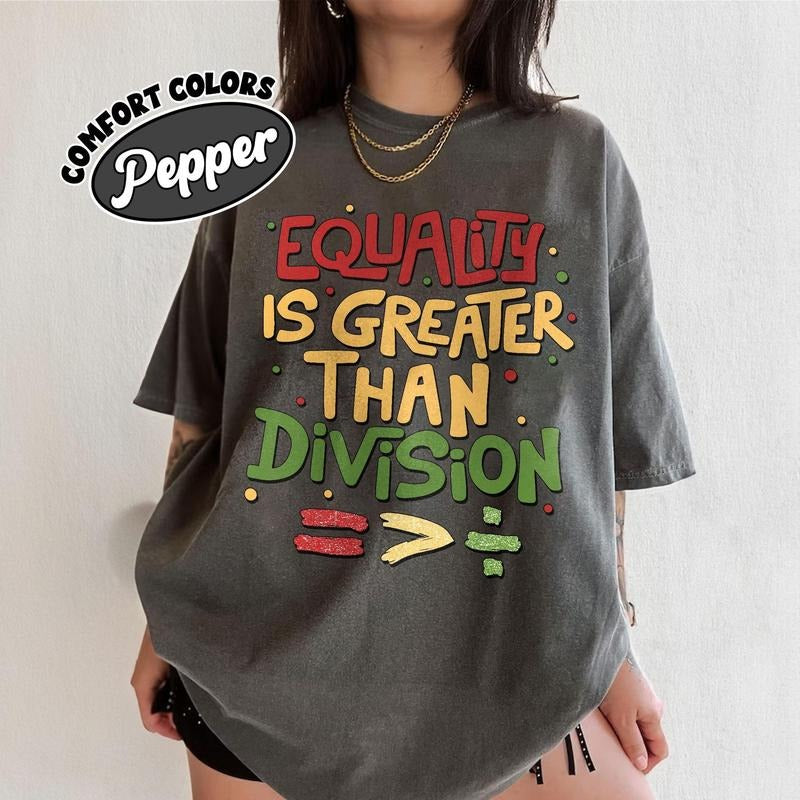Comfort Colors Equality is Greater Than Division T-Shirt, Social Justice Inspirational T-Shirt, Human Rights Tee, Equal Rights Gift For Friends