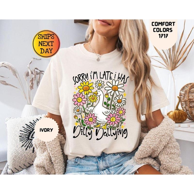 Comfort Colors Sorry I'm Late Shirt,Was Dilly Dallying Goose Shirt, Funny Goose Shirt, Floral Goose Shirt, Preppy Girl Shirt, Funny Goose Gift