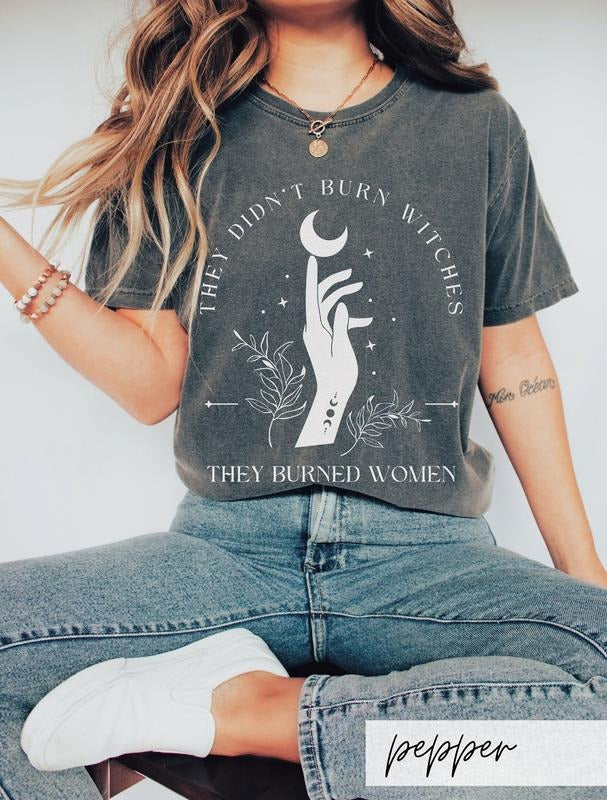 Comfort Colors They Didn't Burn Witches They Burned Women Shirt, Witchy Feminist Tee, Halloween Feminism TShirt, Fall Celestial Boho Gift