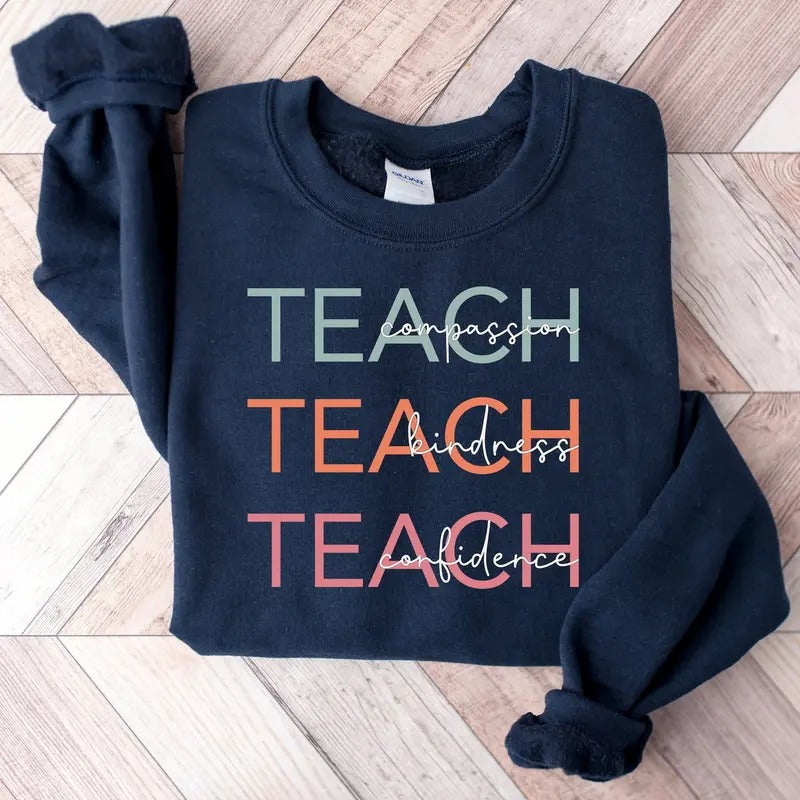 Cute Teach Sweatshirt, Compassion Kindness Confidence Teacher, Teacher Appreciation Gifts, Back To School, Gift For Teacher Y7AFA