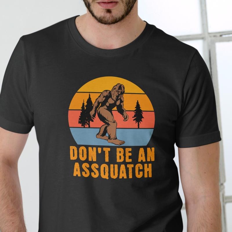 DON'T BE AN ASSQUATCH T Shirt, Unisex Cotton