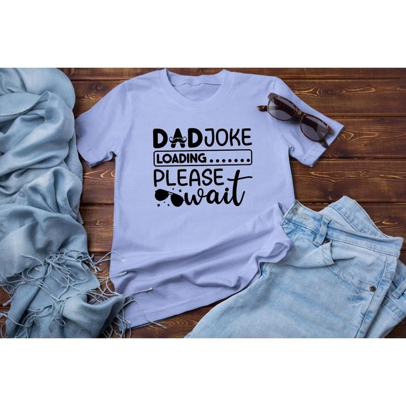 Dad Joke Loading Please Wait Shirt Hoodie Sweater Funny Fathers Day Shirt Father's Day Gift Dad Joke Loading T-shirt Funny Daddy T-shirt Dad Joke Tee