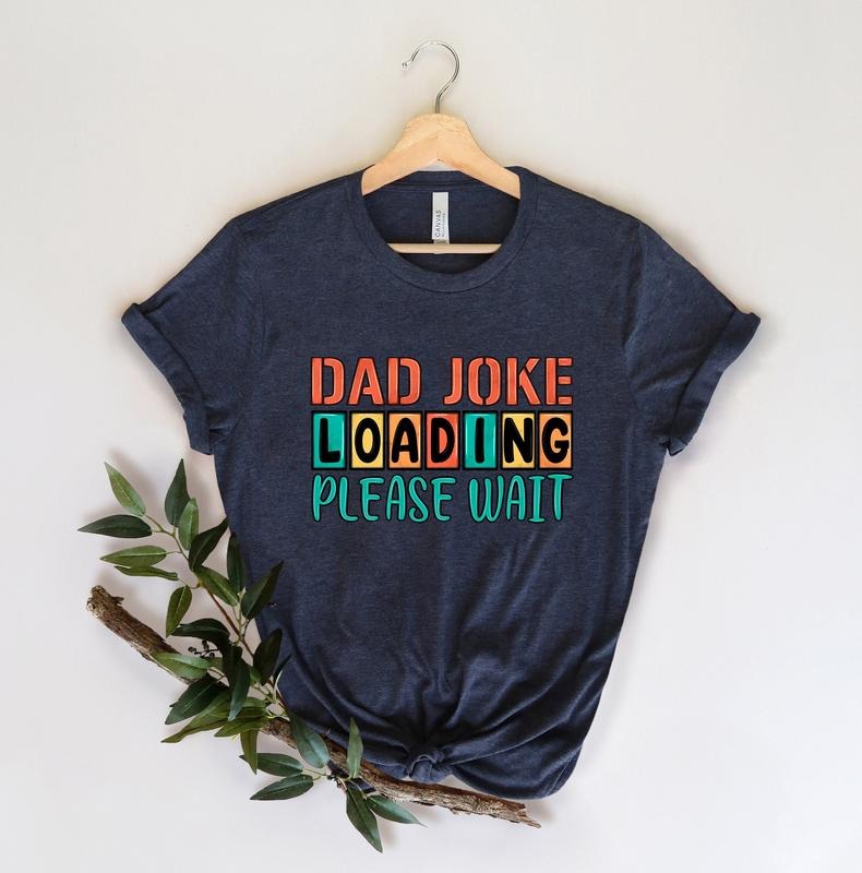 Dad Joke Loading Shirt Hoodie Sweater Dad Joke Fathers Day Shirt Happy Father Day Fathers Day Gift Gift For Dad Number One Dad Daddy Shirt Best Dad