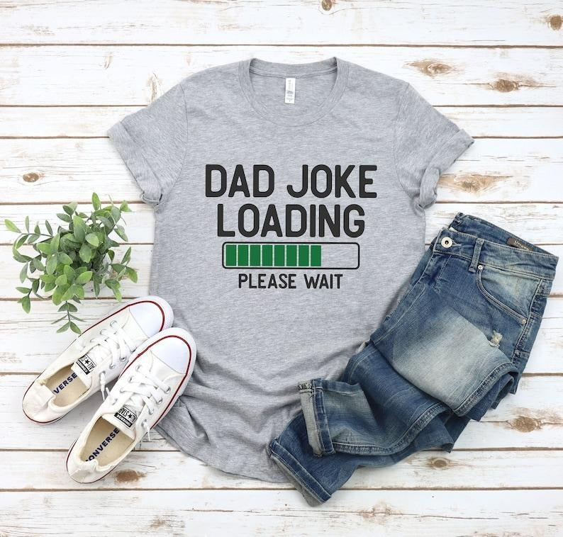Dad Joke Loading Shirt,New Dad Shirt,Dad Shirt,Daddy Shirt,Father's Day Shirt,Best Dad shirt,Gift for Dad,Funny Dad Shirt,Dad Joking Shirt