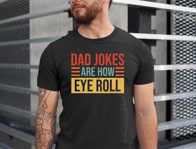 Dad Jokes T Shirt Hoodie Sweater Dad Jokes Are How Eye Roll Shirt Father's Day Shirt Father's Day Gift Funny Father's Premium Mens Womens Unisex Shirt