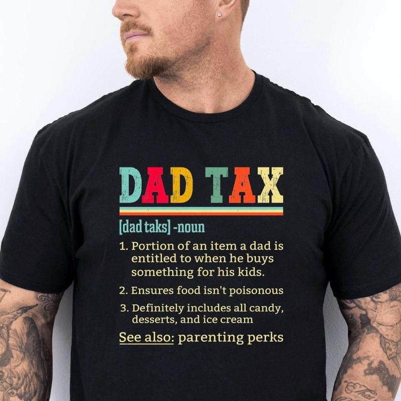 Dad Tax Shirt for Dad, Funny Dad Gift for Fathers Day Gift for Dad, Dad Tax Tshirt Fathers Day Shirt, Dad Tax T Shirt,Funny Dad Tax T-Shirt