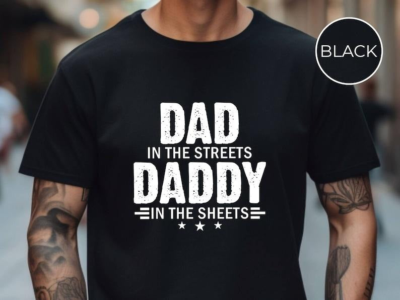 Dad in the Streets Daddy in the Sheets Shirt, Funny Dad Shirt, Mens Funny Tshirts, Funny Mens Gift, Gift for Father, Gift for Husband T-shirt, sweater and Hoodie