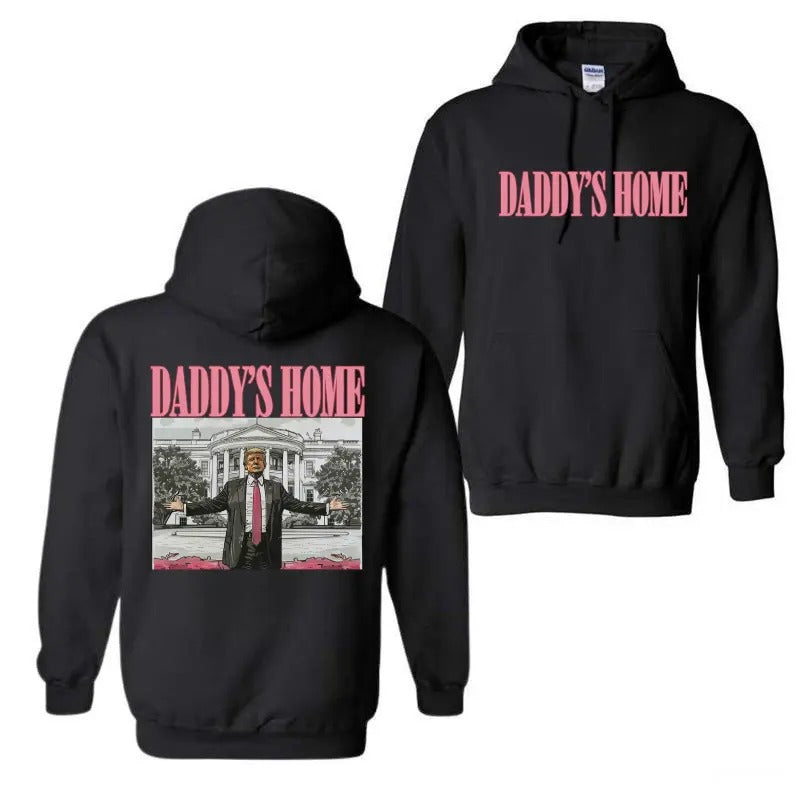 Daddy's Home Trum Unisex 2 Side Hoodie, Daddys Home Hoodie, Trump Shirt, For Men, For Women