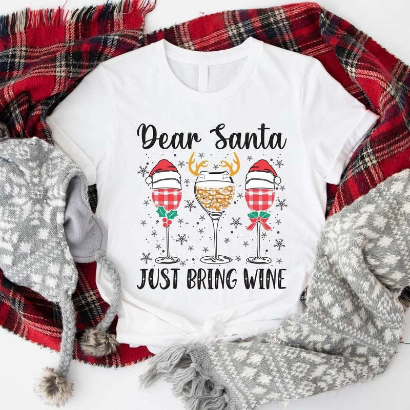 Dear Santa Just Bring Wine T-Shirt, Wine Glasses Christmas Gift Shirt, Winter Holiday Tee, Drinking Xmas Party Tee.