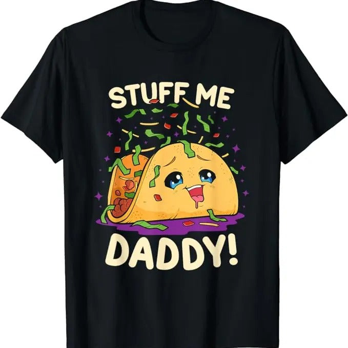 Dirty Humor T-Shirt For Men, Funny Dirty Pun Stuff Me Daddy Naughty Taco Gift for Women T-Shirt Menswear Casual Cotton Fashion Top Unisex Basic