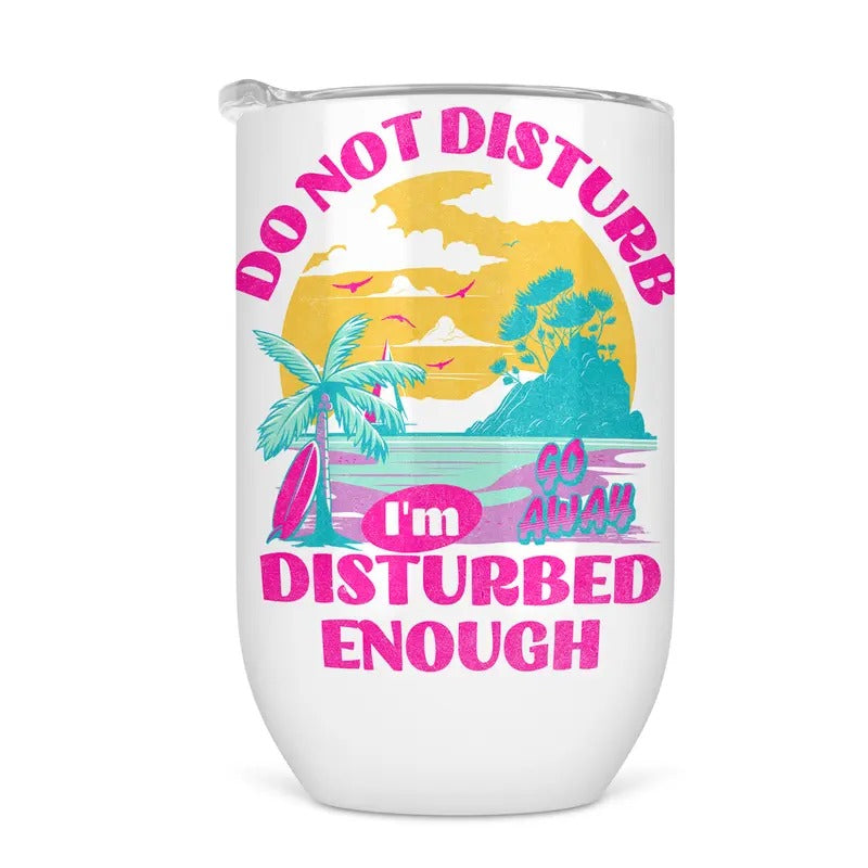Do Not Disturb Wine Tumbler - Funny Wine Cup For Women
