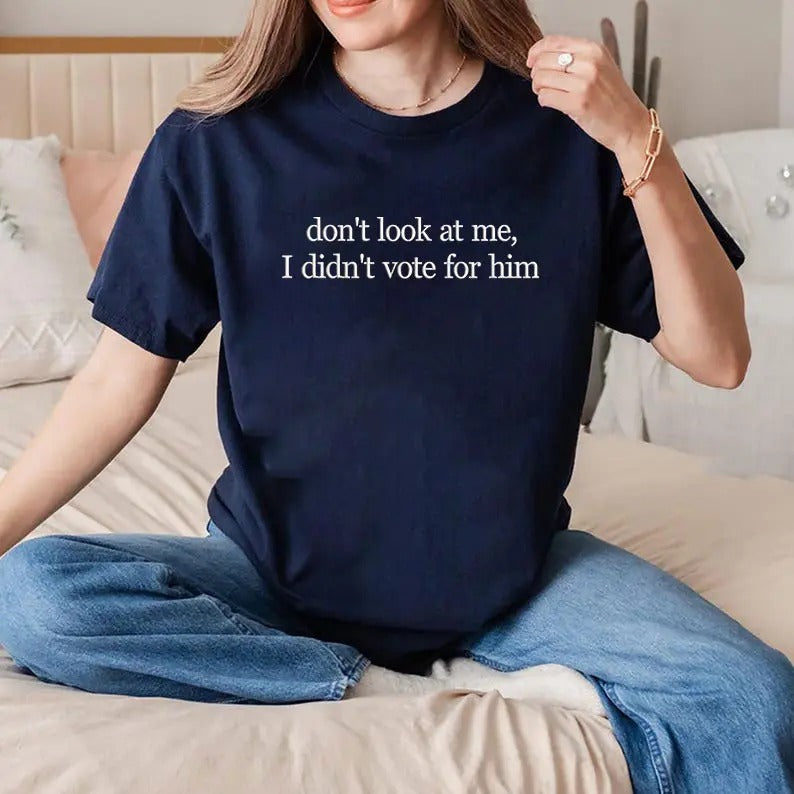 Don't Look At Me I Didn't Vote For Him Embroidered T-shirt, Kamala Harris Embroidered T-shirt, Election Tee, Feminist Embroidered T-Shirt