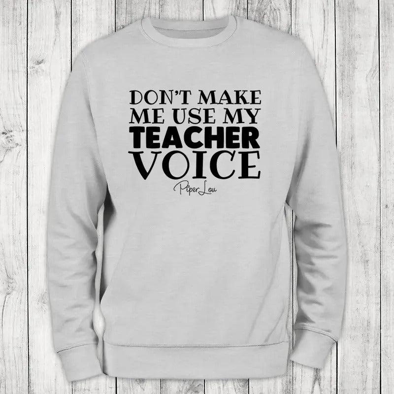 Don't Make Me Use My Teacher Voice Sweatshirt, #cute #teacher #kids #womens #unisex #printedintheUSA