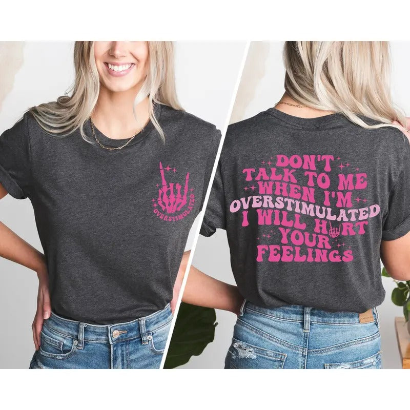 Don't Talk To Me When I'm Overstimulated I Will Hurt Your Feelings, Sarcastic Shirt, Saying Shirts, Overstimulated Moms Club, Humor Shirts