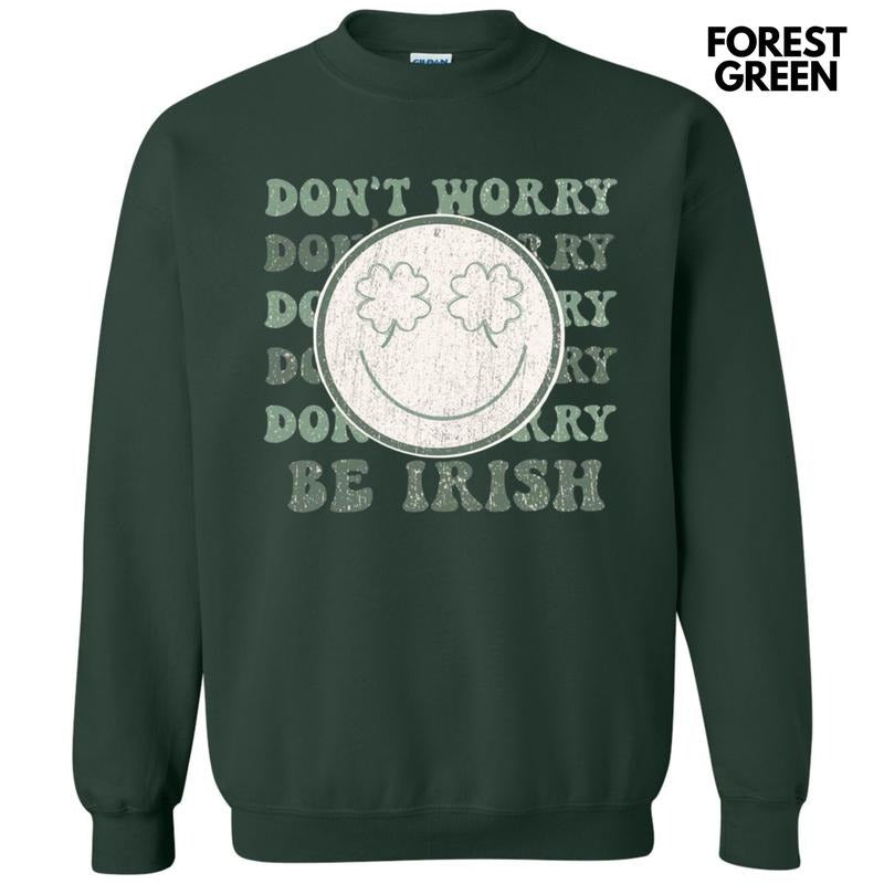 Don't Worry Be Irish Sweatshirt