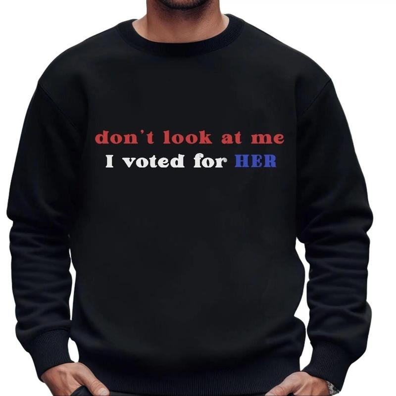 Don't look at me I voted for HER Crewneck Men Sweater, Voted Blue Tee, Full Sizes, Full Colors