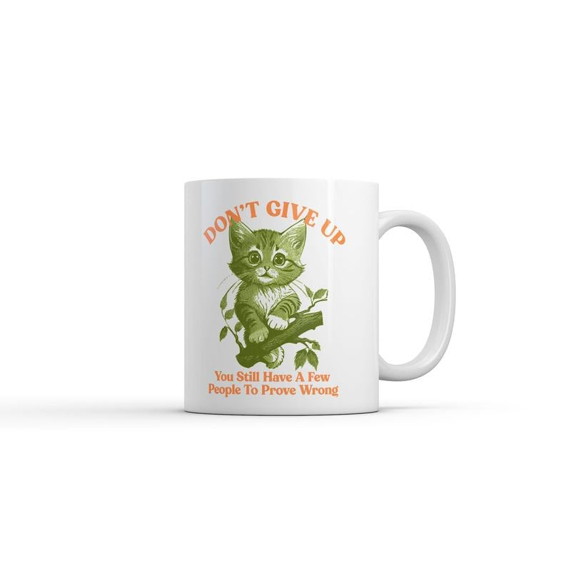 Dont Give Up You Still Have A Few People To Prove Wrong Mug Funny Sarcastic Graphic Novelty Coffee Cup-11oz Funny Coffee Mugs Ceramic Printed Drinkware Cup