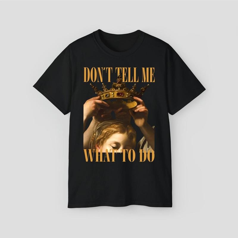'Dont Tell Me What To Do'' Shirts