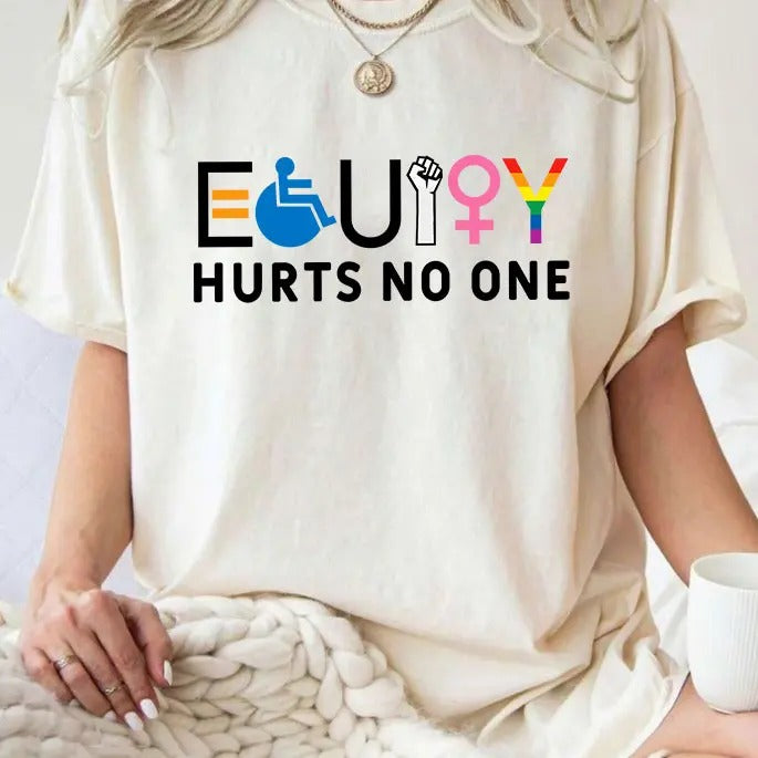 Equity Hurts No One Shirt, Equity Tee, Equal Right Tee, Feminist Shirt, Support For LGBTQ, Social Justice Shirt