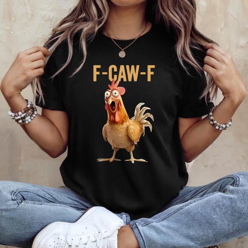 F-Caw-F Funny Chicken T-Shirt, Funny Chicken Lover Gift, Sarcastic Shirt for Men and Women Top Crewneck