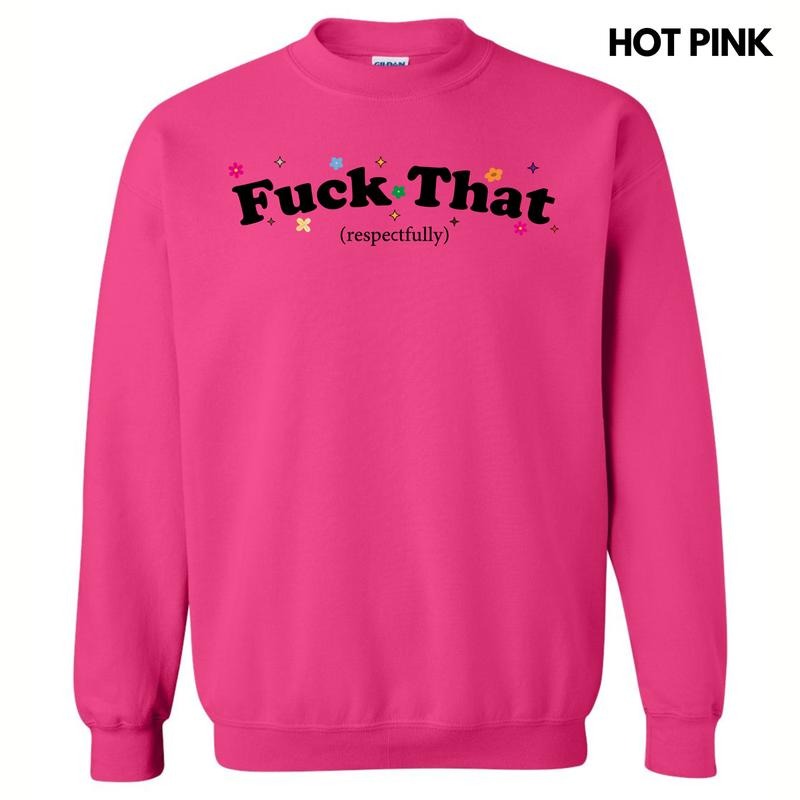 F*ck That Respectfully Sweatshirt 'NLB'