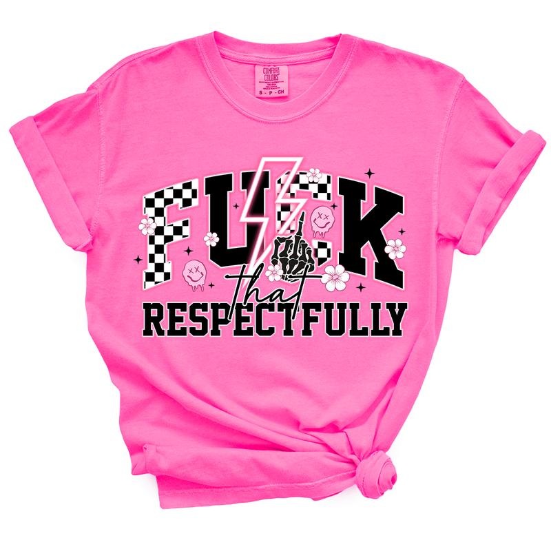 F*ck That Respectfully TShirt - Casual Summer Top