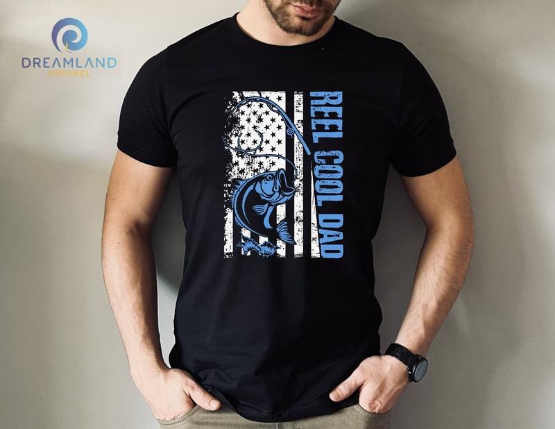Father's Day Gifts Reel Cool Dad T Shirt Hoodie Sweater Best Dad Shirt Cool Dad Shirt Fishing Shirt Fathers Day Shirt Funny Dad Tee Husband Shirt Daddy Shirt Dad Life