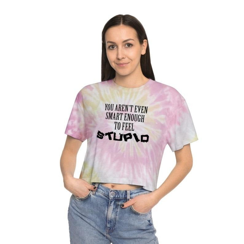 Feel Stupid Funny Sarcastic Sexy Women's Tie-Dye Crop Top, Sarcastic Offensive Gifts For Women, Adult Humor, Inappropriate Tee