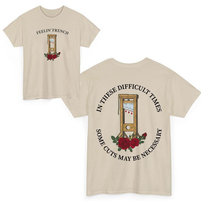 Feelin' Frеnch Funny 2Sided T-shirt, In These Difficult Times Some Cuts Maybe Necessary tshirt
