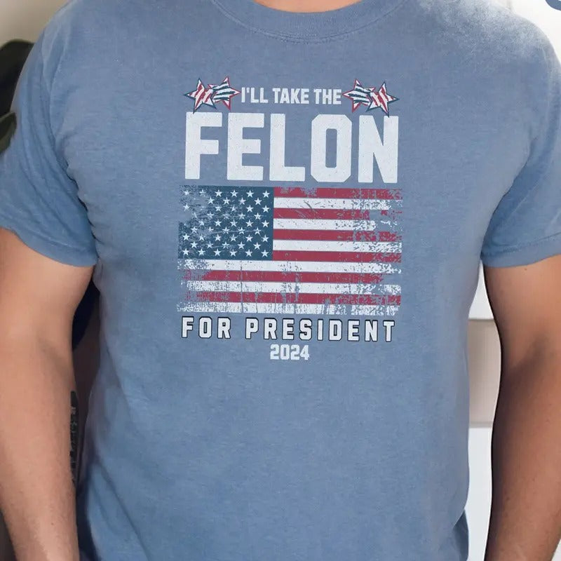 Felon for President, 2024, Conservatives Shirt, Patriot Shirt