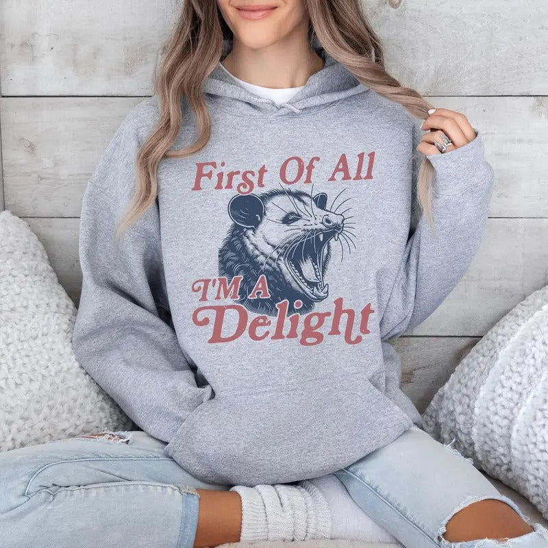 First Of All I'm A Delight Hoodie, Angry Possum Hoodie, Cute Sarcastic Hoodie, Possum Lover, Angry Possum Tee, Gift For Best Friend