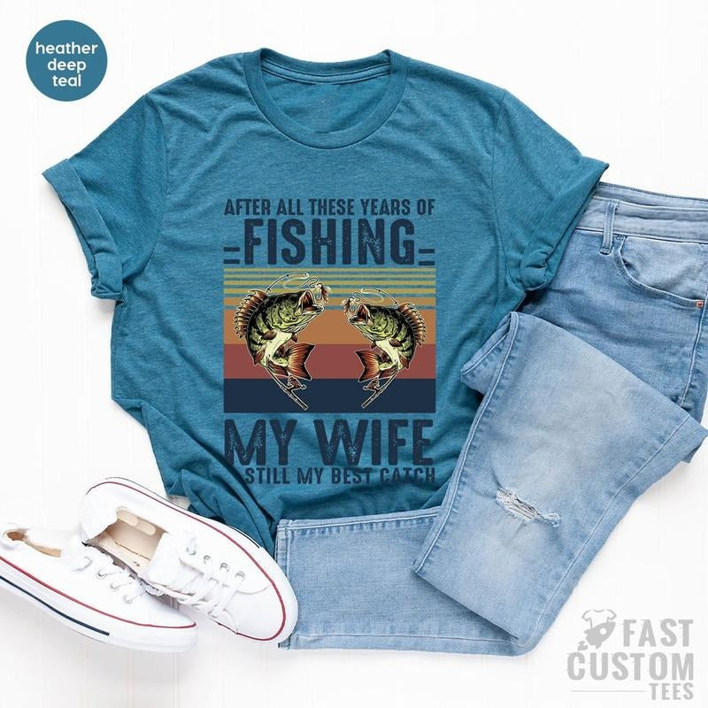 Fishing Tshirt, After All these Years of Fishing My Wife is Still My Best Catch, Fisherman Gift, Funny Mens Fishing Shirt, Father's Day Gift style 03