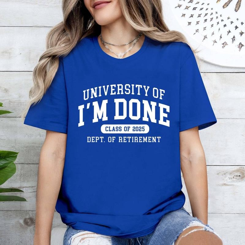 Fun University Of I'm Done Class Of 2025 Teacher Retirement T-Shirt | Unisex Cotton Tee, Short Sleeve, Size S-3XL