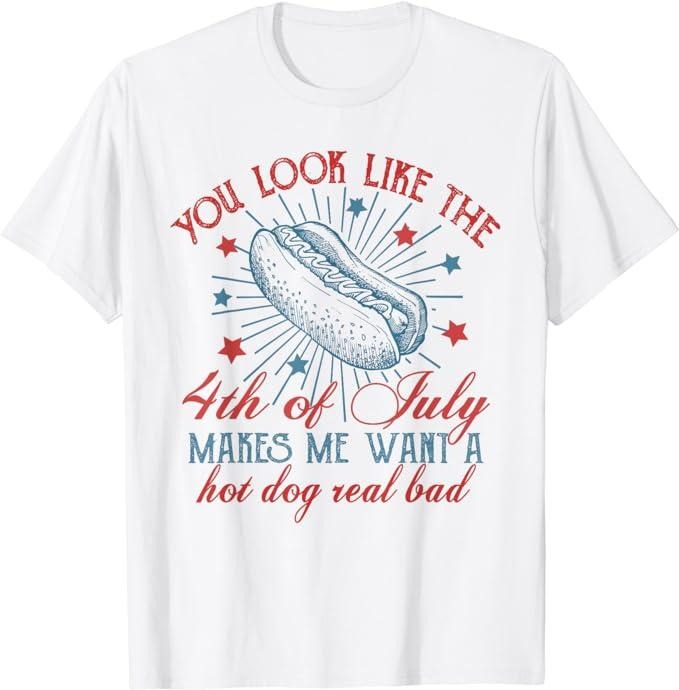 Funny 4th of July Shirts For Men, You Look Like The 4th Of July Makes Me Want Hot Dog Real Bad T-Shirt Top Casual Cotton Menswear Basic