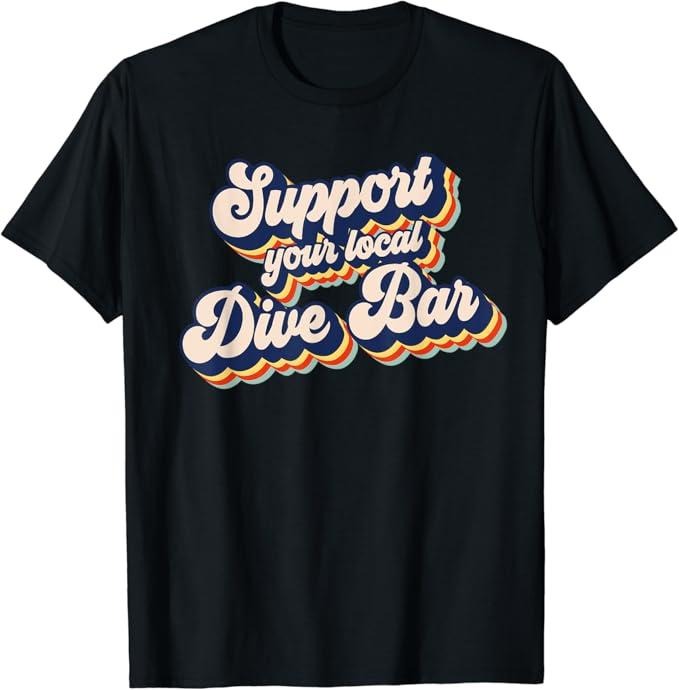 Funny Bar Shirts, Support Your Local Dive Bar Retro Dive Bar T-Shirt Menswear Top - Funny Shirts For Night Out Casual Classic