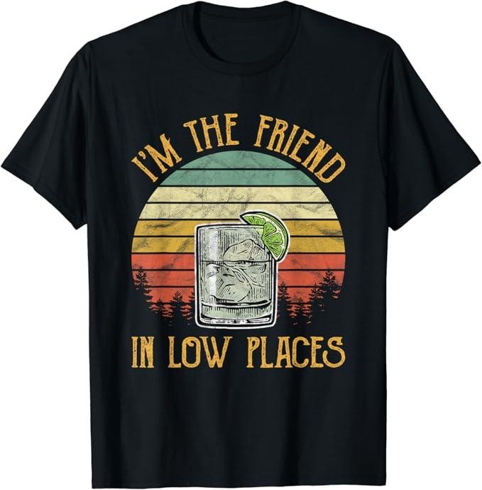 Funny Best Friend Shirts, Gift For Best Friend, I'm The Friend In Low Places Country Music T-Shirt Menswear Top Casual Classic