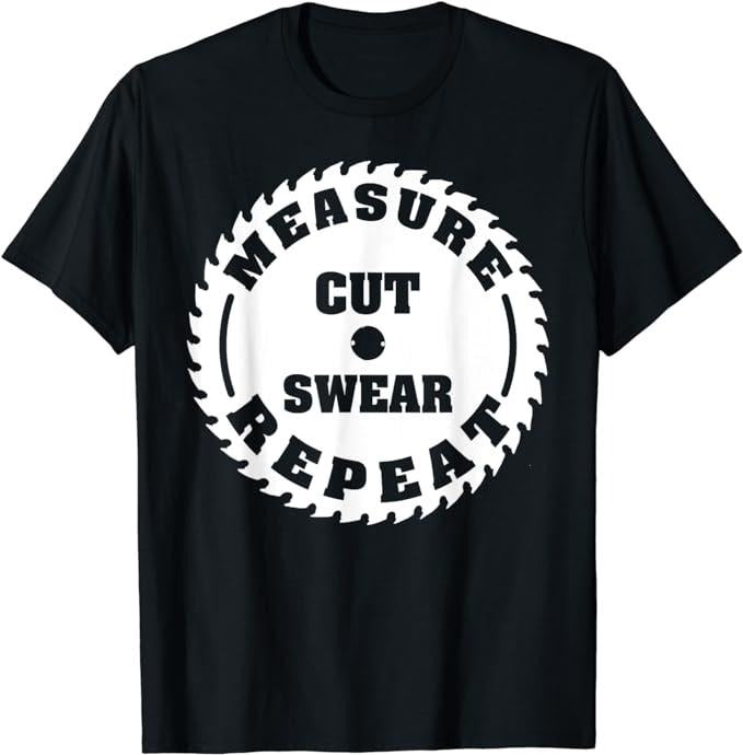 Funny Construction Work Shirts, Funny Carpenter Woodwork T Shirt Measure Cut Swear Repeat T-Shirt Menswear Casual Cotton