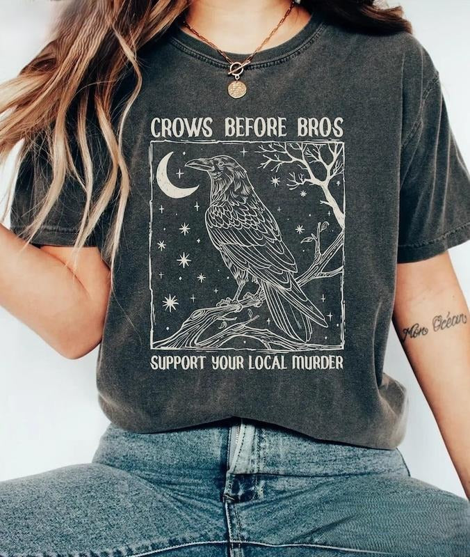 Funny Crows Before Bros Tshirt, Support Your Local Murder T-shirt, Feminist Women Shirt Dark Trendy Graphic Tee Cotton Womenswear Summer Streetwear