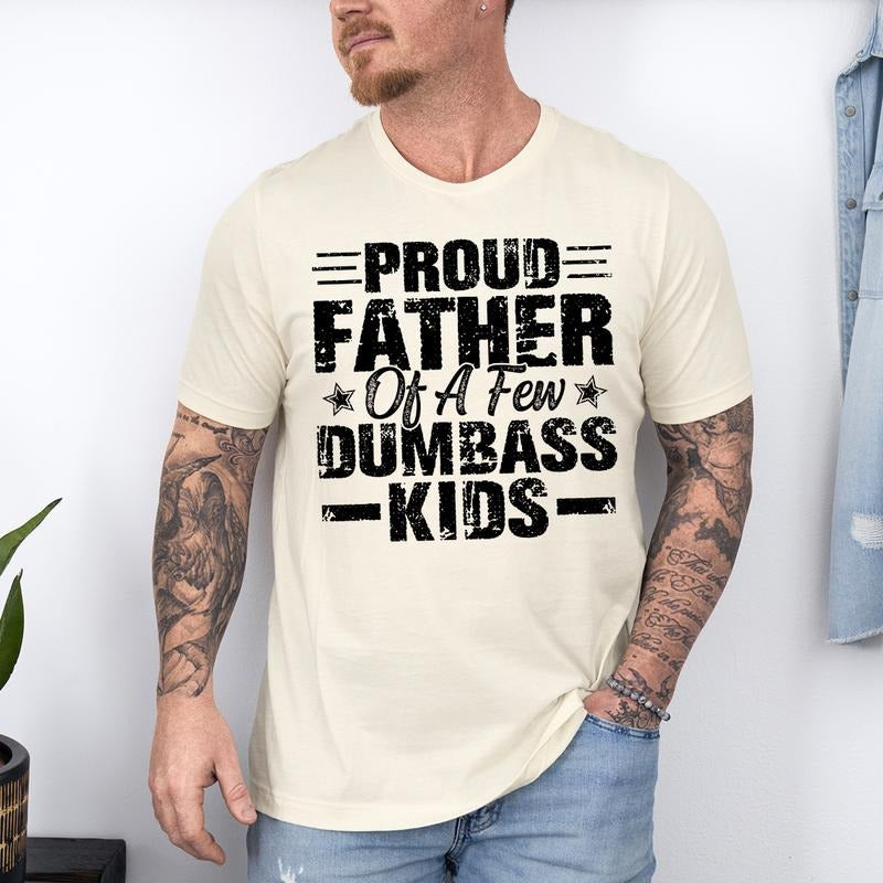 Funny Dad T-Shirt | Proud Father of a Few Dumbass Kids, Father's Day Gift, Funny "Proud Father of a Few Dumbass Kids" T-Shirt - Father's Day Gift for Dadstyle{n002}3