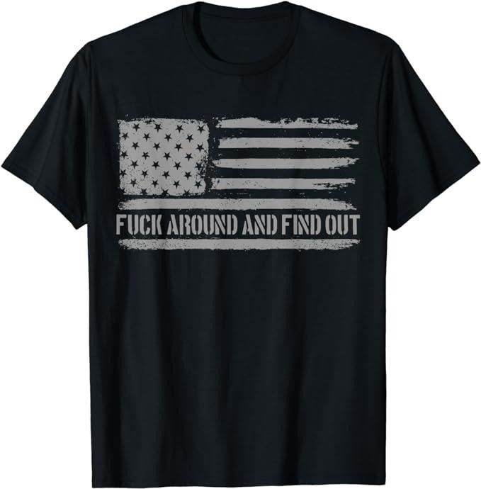 Funny Dark Humor Shirts For Men, Fuck Around And Find Out American Flag 4th Of July FAFO T-Shirt Menswear Casual Cotton