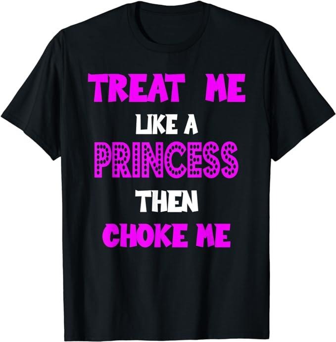 Funny Dark Humor Shirts For Men, Princess Choke Me BDSM Women Dirty Adult Humor T-Shirt Menswear Casual Cotton