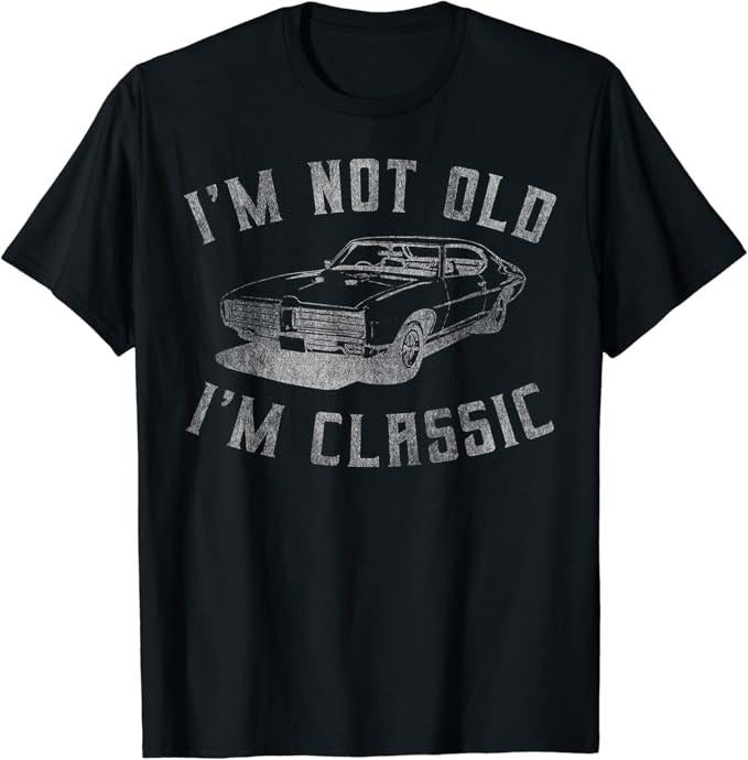 Funny Grandpa Shirt, Gift For Grandfather, I'm Not Old I'm Classic Funny Car T-Shirt Menswear Casual Cotton Top