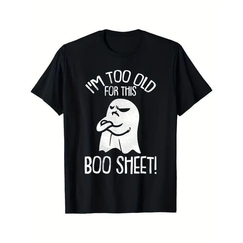 Funny Halloween Ghost I'm Too Old For This Boo Sheet T-Shirt Printed T-shirt Comfortable Breathable, Soft, Casual Short Sleeve, Daily Wear, All Season, Black Men made in usa
