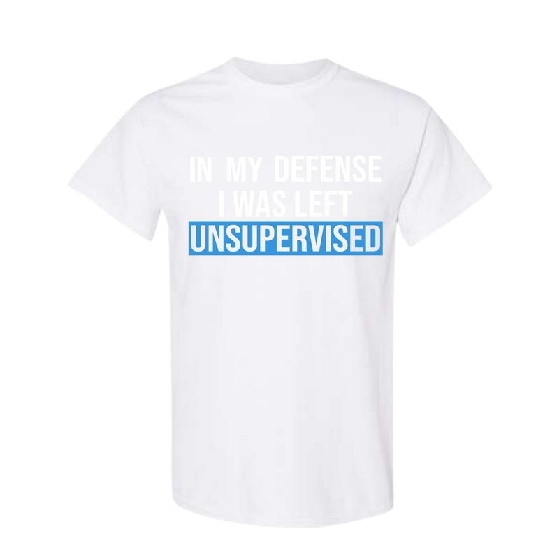 Funny Humorous In My Defense I Was Left Unsupervised Shirt Full color Full size