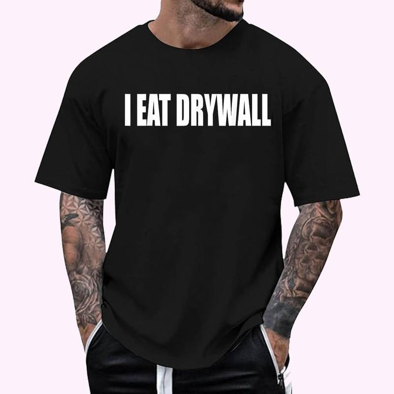 Funny Meme I EAT DRYWALL Joke T-Shirt , Unisex Cotton 100%, Top Menswear