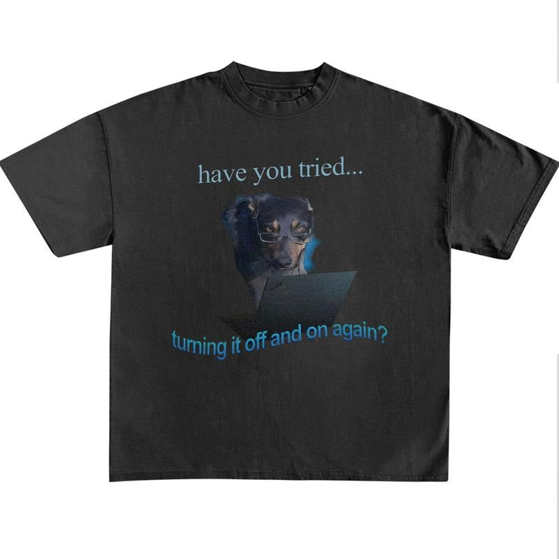 Funny Meme Shirt, Have You Tried Turning It Off And On Again, Funny Dog Graphic Tee, Quirky And Humorous Quote Design Merch