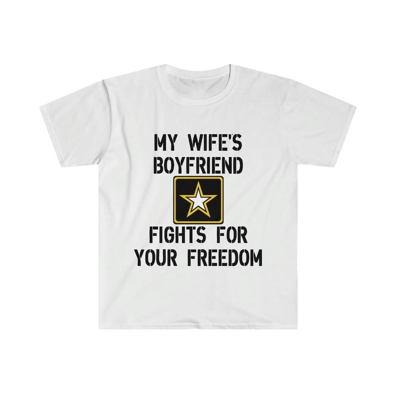Funny Meme Shirt, My Wife's Boyfriend Fights for Your Freedom US Army Tee, Gift Unisex T-Shirt